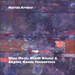 Martin Archer - Blue Meat, Black Diesel and Engine Room Favourites